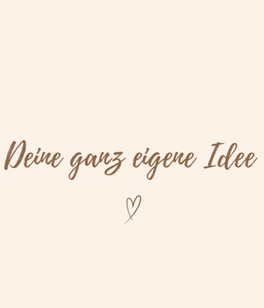 Deine ganz eigene Idee